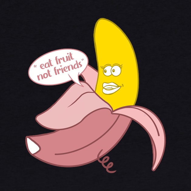 Banana in a pink pig onesie saying ''Eat fruit not friends'' by Fruit Tee